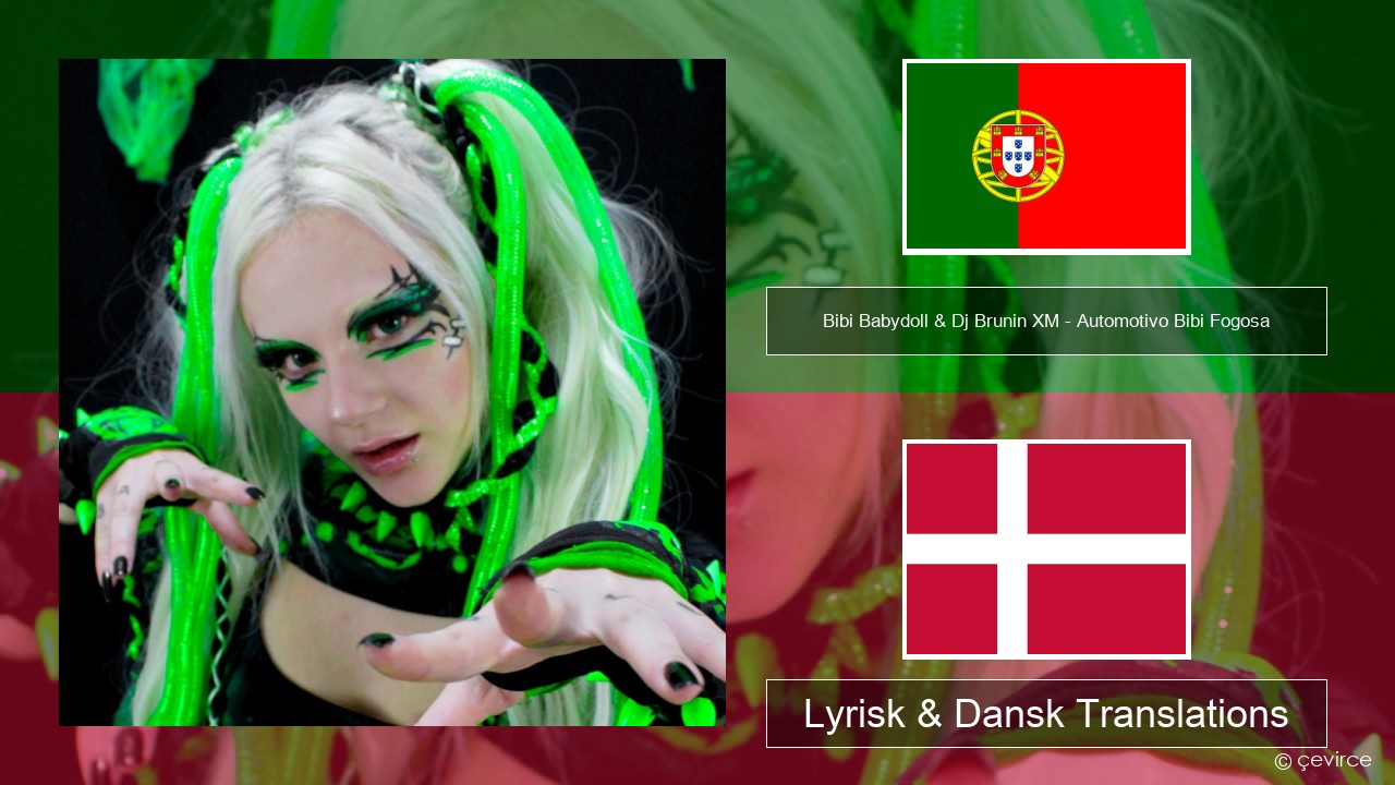 Bibi Babydoll & Dj Brunin XM – Automotivo Bibi Fogosa Portugisisk Lyrisk & Dansk Translations