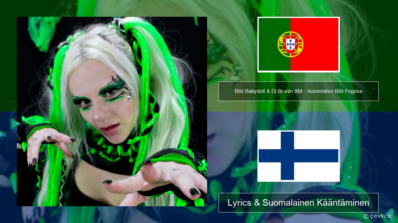 Bibi Babydoll & Dj Brunin XM – Automotivo Bibi Fogosa Portugali Lyrics & Suomalainen Kääntäminen