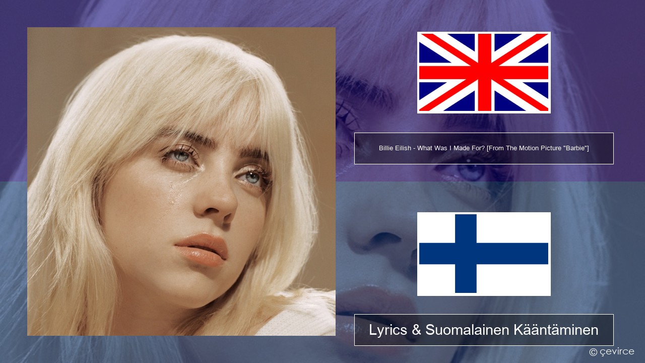 Billie Eilish – What Was I Made For? [From The Motion Picture “Barbie”] Englanti Lyrics & Suomalainen Kääntäminen