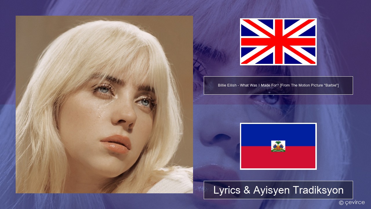 Billie Eilish – What Was I Made For? [From The Motion Picture “Barbie”] Angle Lyrics & Ayisyen Tradiksyon