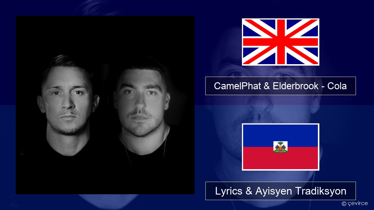 CamelPhat & Elderbrook – Cola Angle Lyrics & Ayisyen Tradiksyon