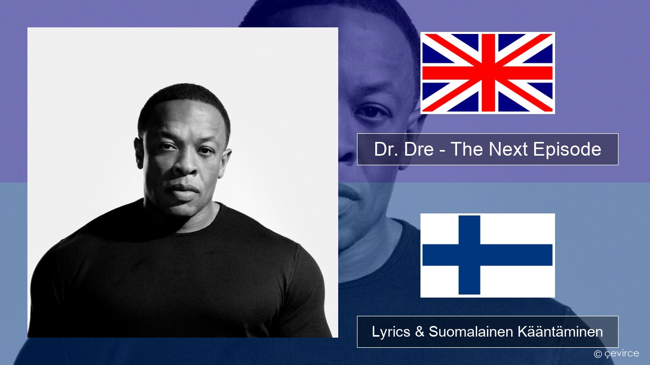 Dr. Dre – The Next Episode (feat. Snoop Dogg) Englanti Lyrics & Suomalainen Kääntäminen