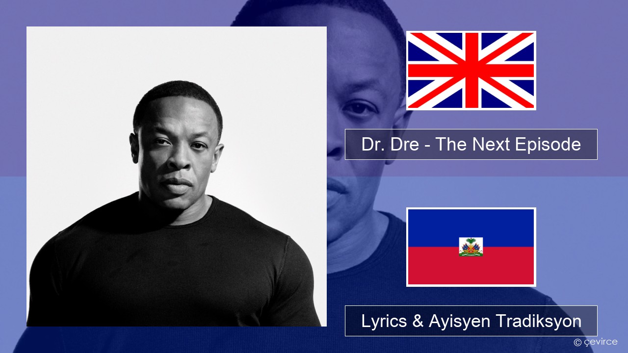 Dr. Dre – The Next Episode (feat. Snoop Dogg) Angle Lyrics & Ayisyen Tradiksyon