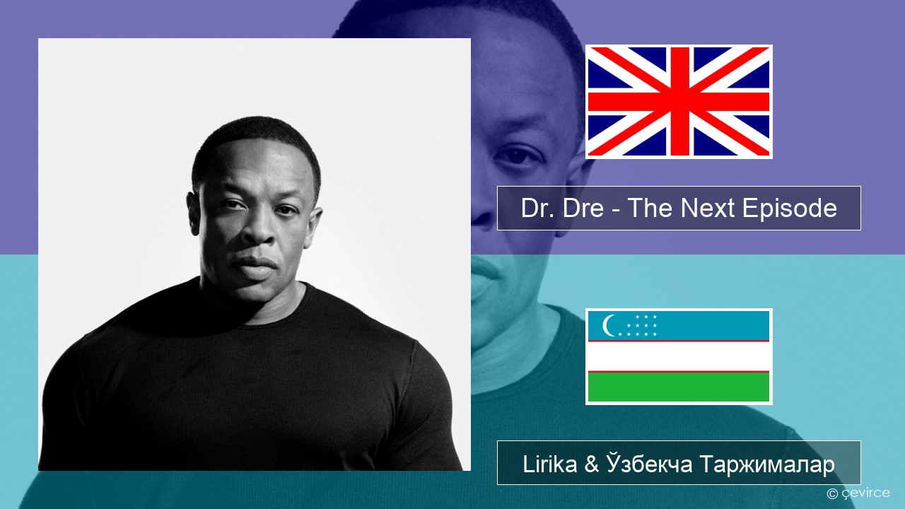 Dr. Dre – The Next Episode (feat. Snoop Dogg) Инглиз тили Lirika & Ўзбекча (Кирил) Таржималар