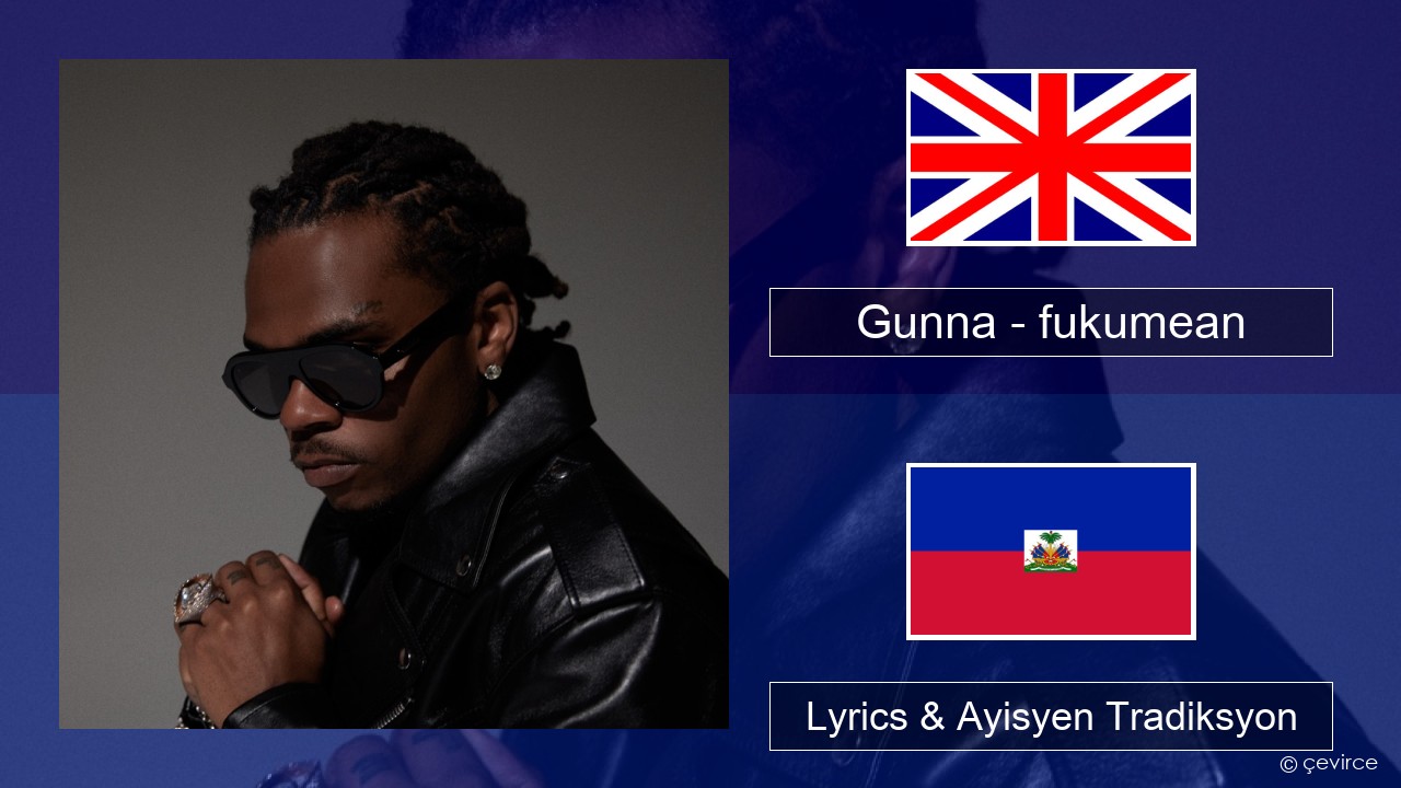 Gunna – fukumean Angle Lyrics & Ayisyen Tradiksyon