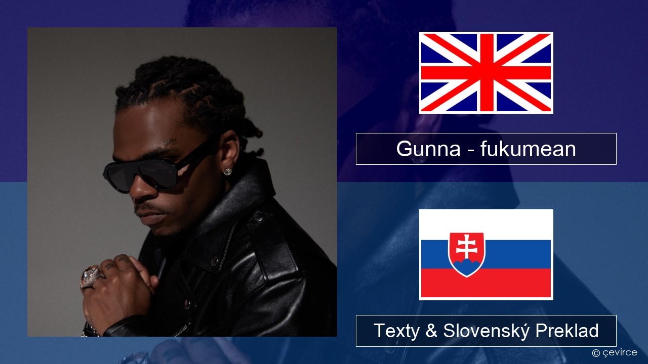 Gunna – fukumean Anglický Texty & Slovenský Preklad