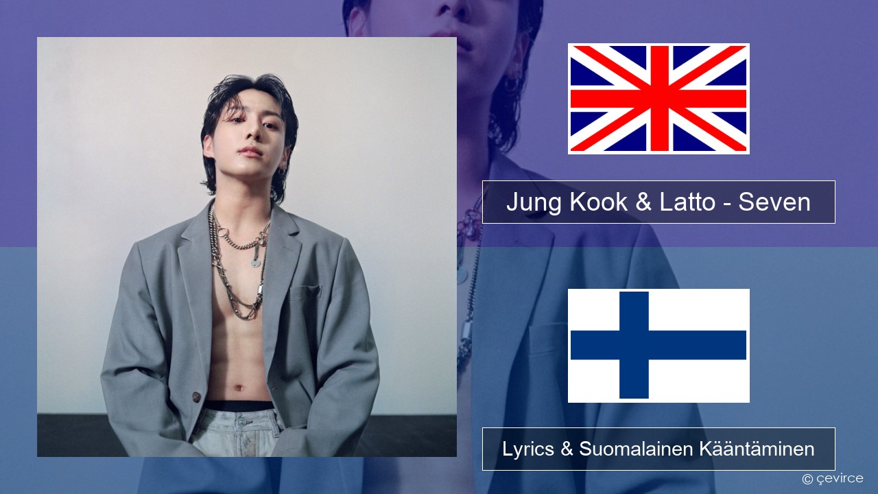 Jung Kook & Latto – Seven Englanti Lyrics & Suomalainen Kääntäminen