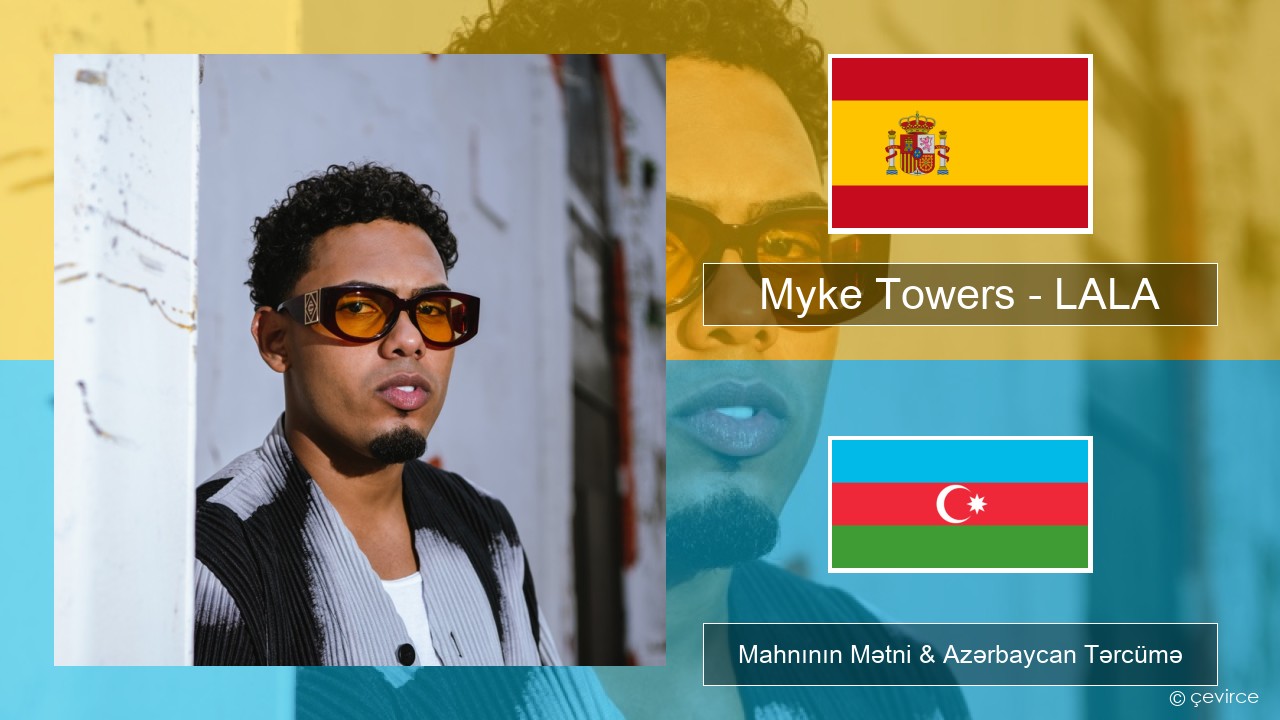 Myke Towers – LALA İspan Mahnının Mətni & Azərbaycan Tərcümə