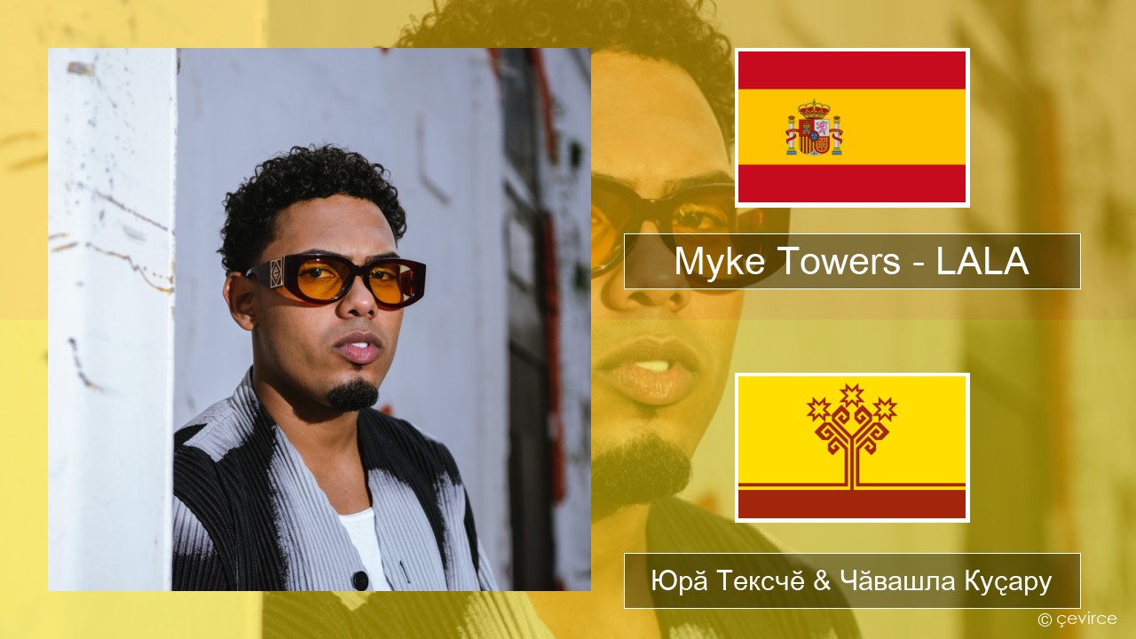 Myke Towers – LALA Испани Юрӑ Тексчӗ & Чӑвашла Куҫару