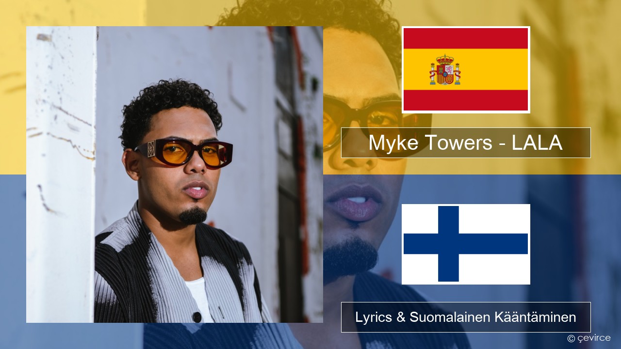 Myke Towers – LALA Espanjan Lyrics & Suomalainen Kääntäminen