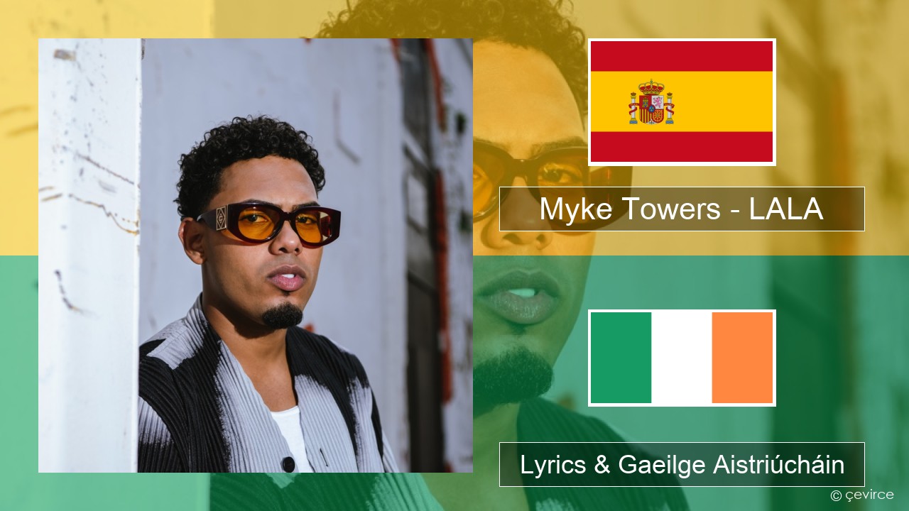 Myke Towers – LALA Spáinnis Lyrics & Gaeilge Aistriúcháin