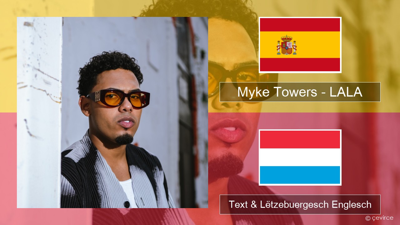 Myke Towers – LALA Spuenesch Text & Lëtzebuergesch Englesch