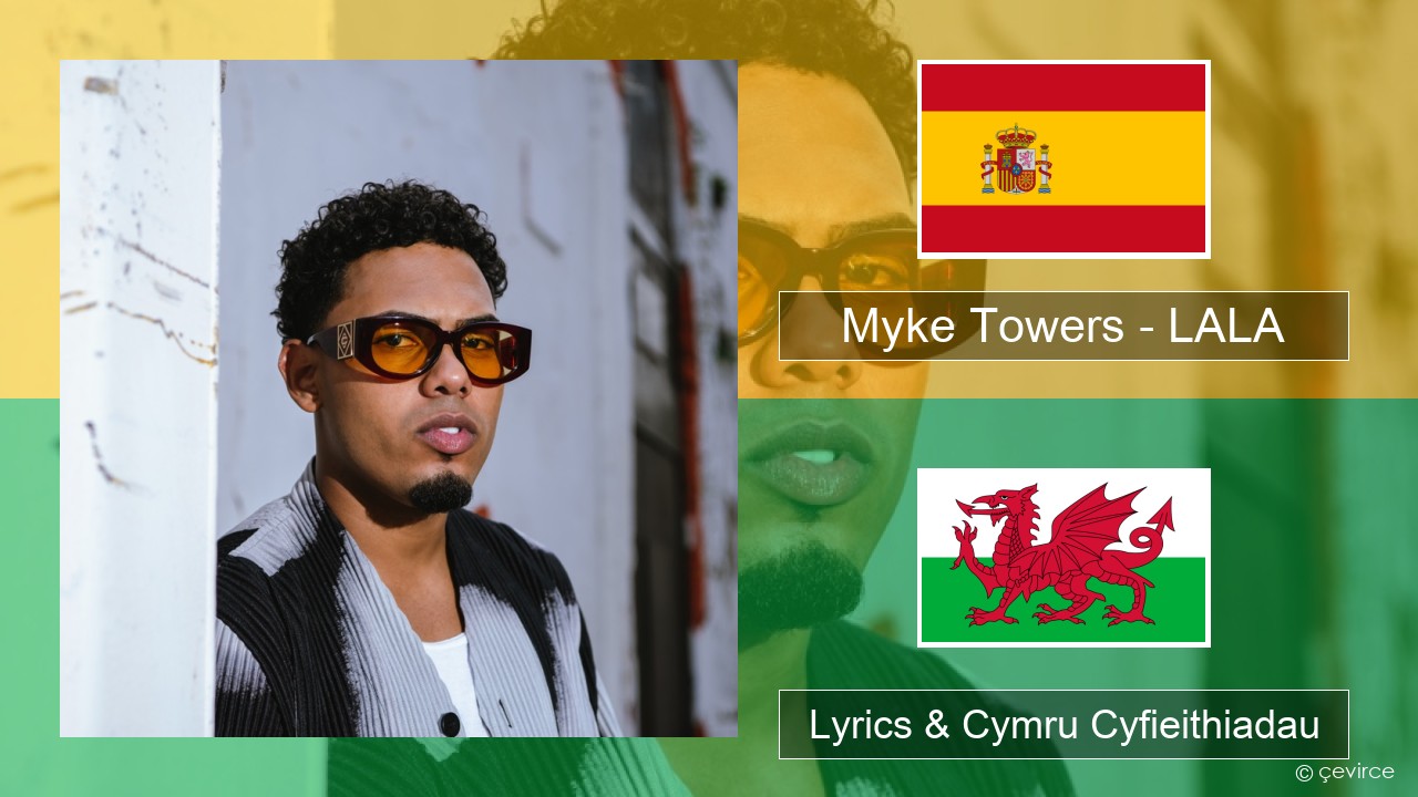 Myke Towers – LALA Sbaeneg Lyrics & Cymru Cyfieithiadau