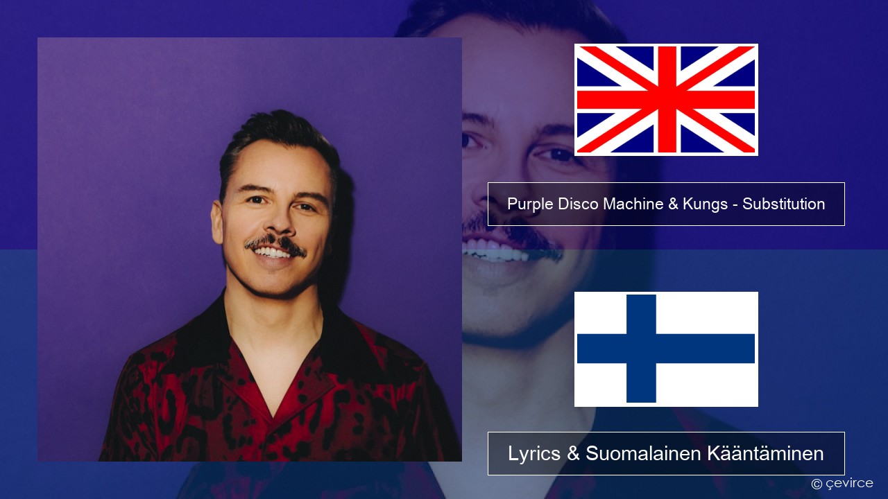 Purple Disco Machine & Kungs – Substitution (feat. Julian Perretta) Englanti Lyrics & Suomalainen Kääntäminen