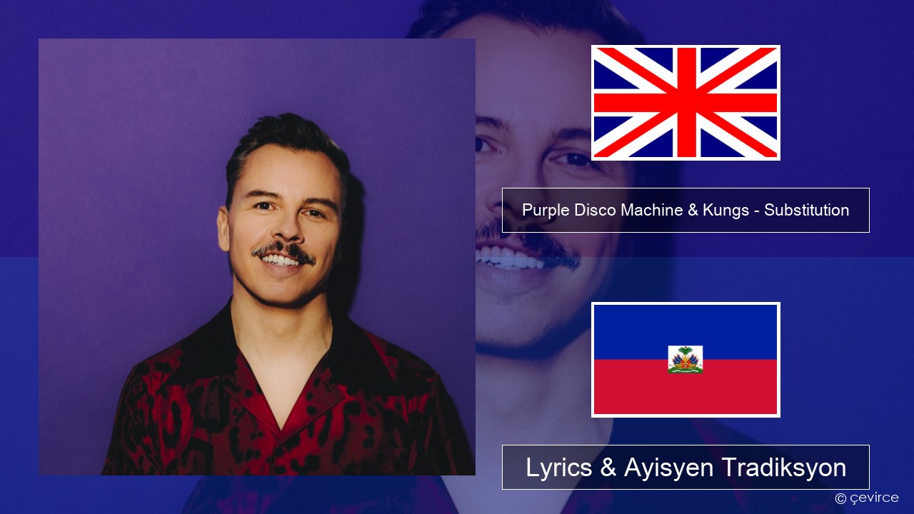 Purple Disco Machine & Kungs – Substitution (feat. Julian Perretta) Angle Lyrics & Ayisyen Tradiksyon