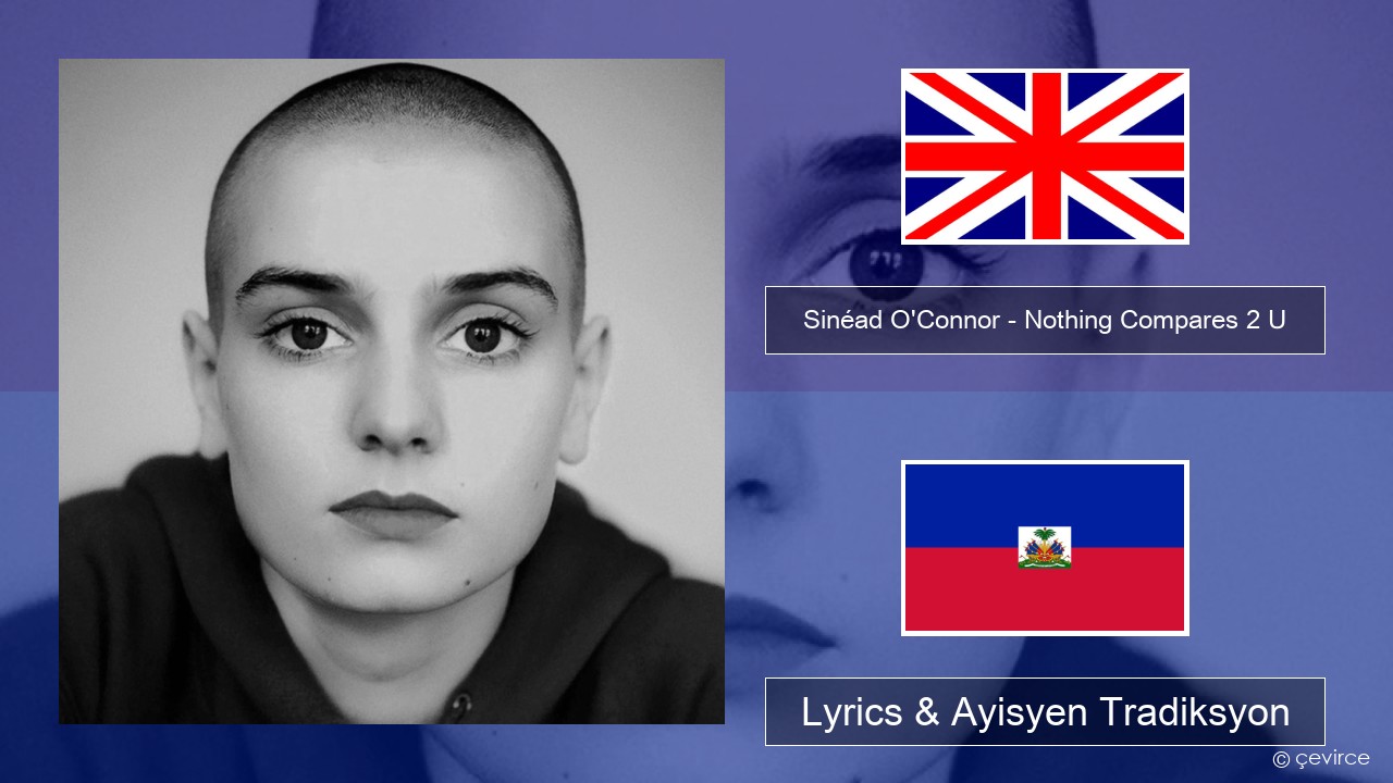 Sinéad O’Connor – Nothing Compares 2 U Angle Lyrics & Ayisyen Tradiksyon