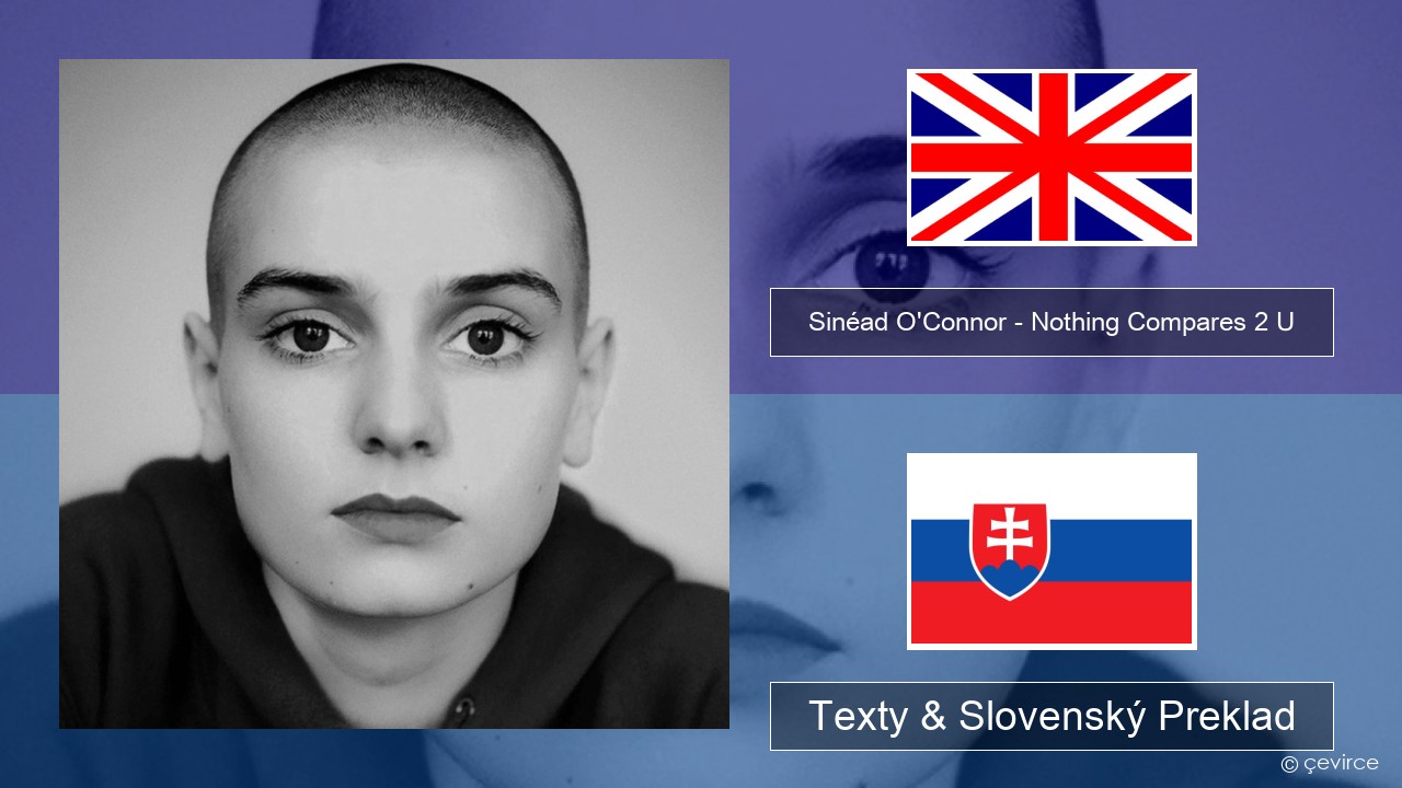 Sinéad O’Connor – Nothing Compares 2 U Anglický Texty & Slovenský Preklad