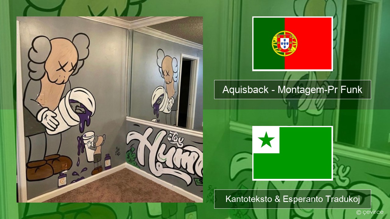 Aquisback – Montagem-Pr Funk La portugala Kantoteksto & Esperanto Tradukoj