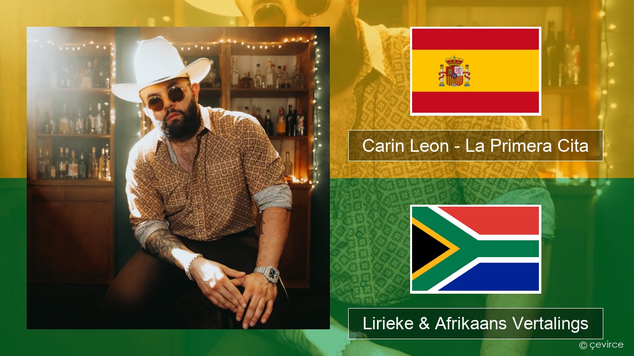 Carin Leon – La Primera Cita Spaanse Lirieke & Afrikaans Vertalings