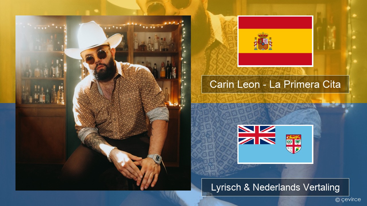 Carin Leon – La Primera Cita Spaans Lyrisch & Nederlands Vertaling