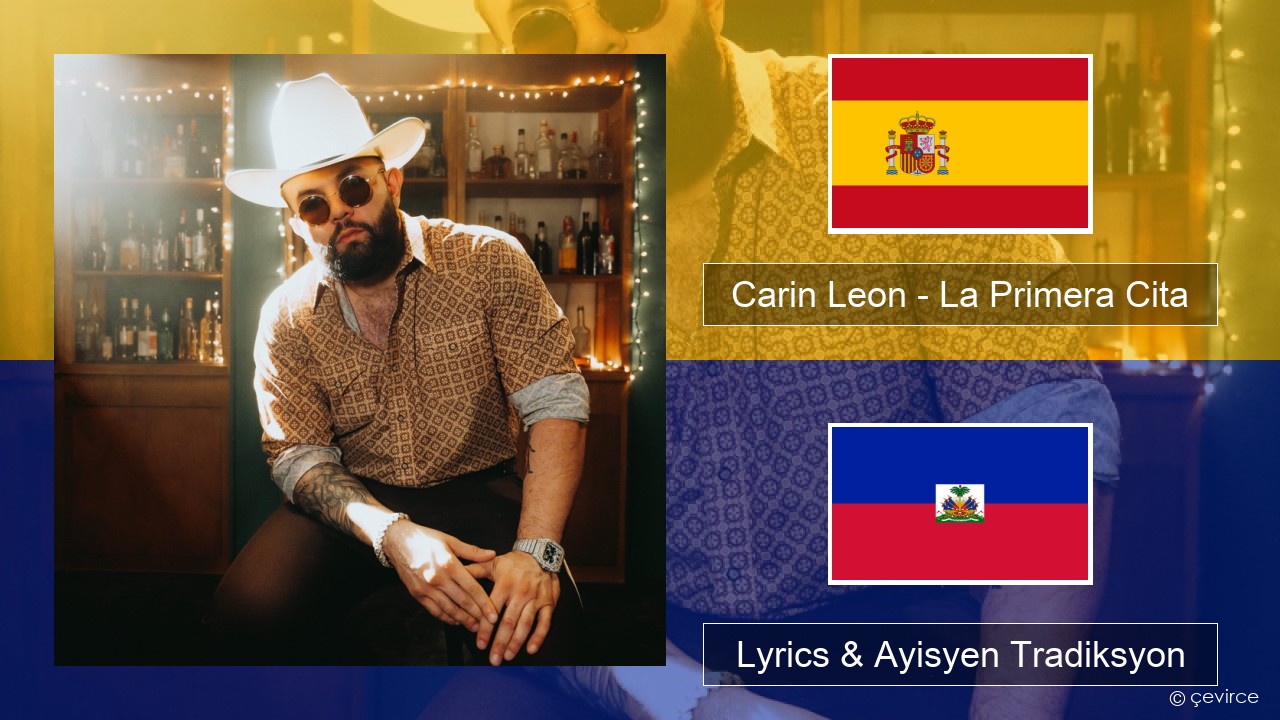 Carin Leon – La Primera Cita Panyòl Lyrics & Ayisyen Tradiksyon