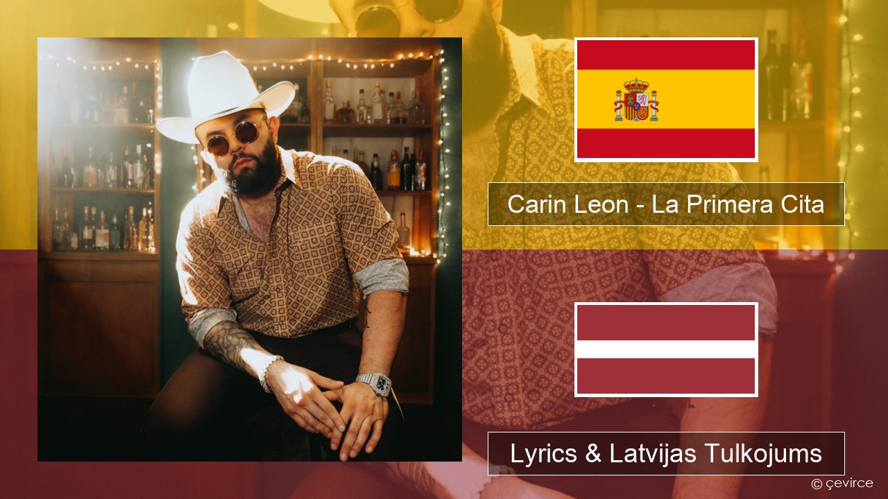 Carin Leon – La Primera Cita Spāņu Lyrics & Latvijas Tulkojums