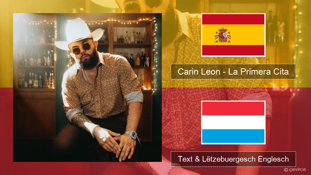 Carin Leon – La Primera Cita Spuenesch Text & Lëtzebuergesch Englesch