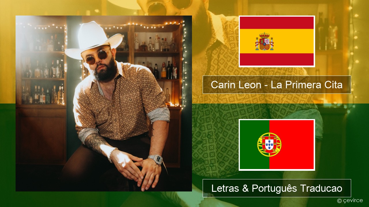 Carin Leon – La Primera Cita Espanhol Letras & Português Traducao