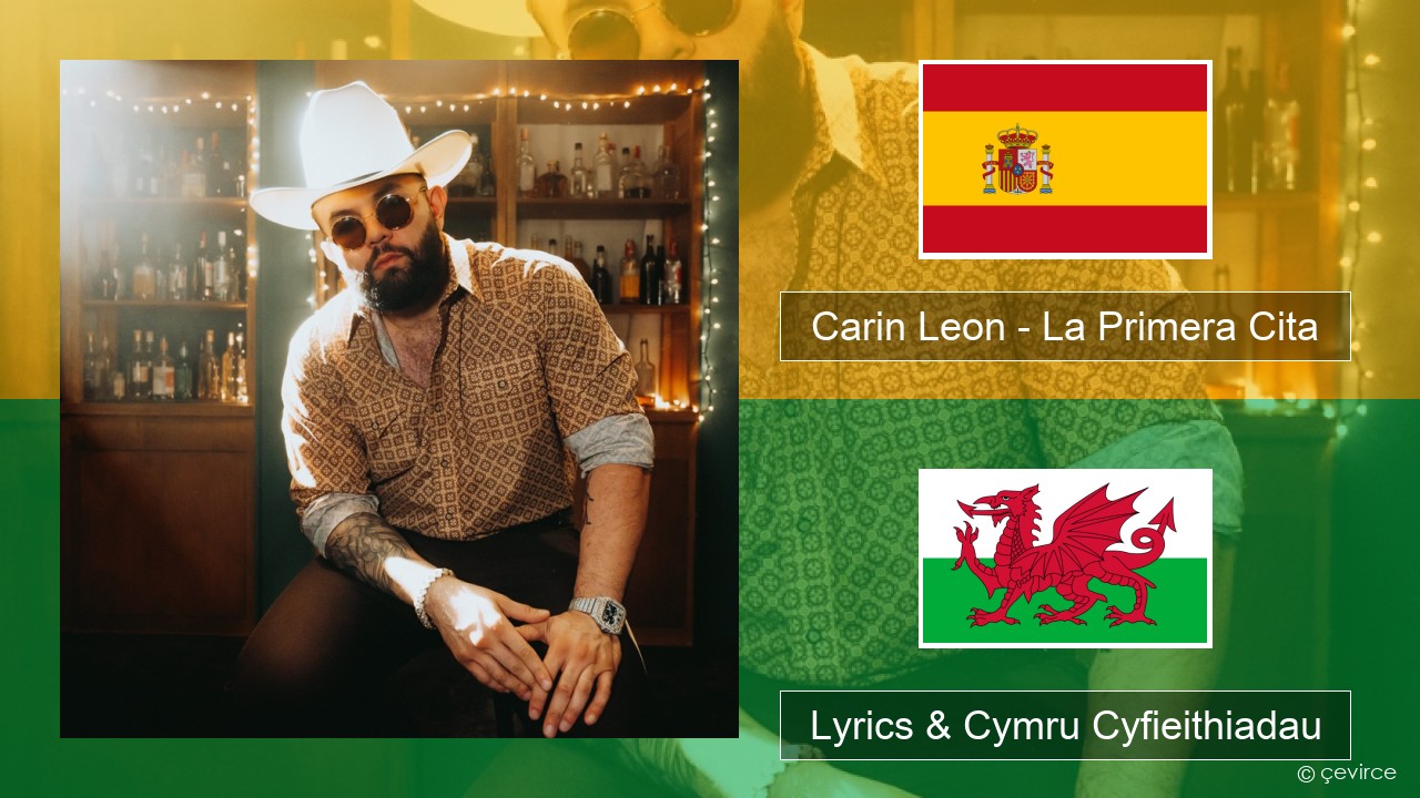 Carin Leon – La Primera Cita Sbaeneg Lyrics & Cymru Cyfieithiadau