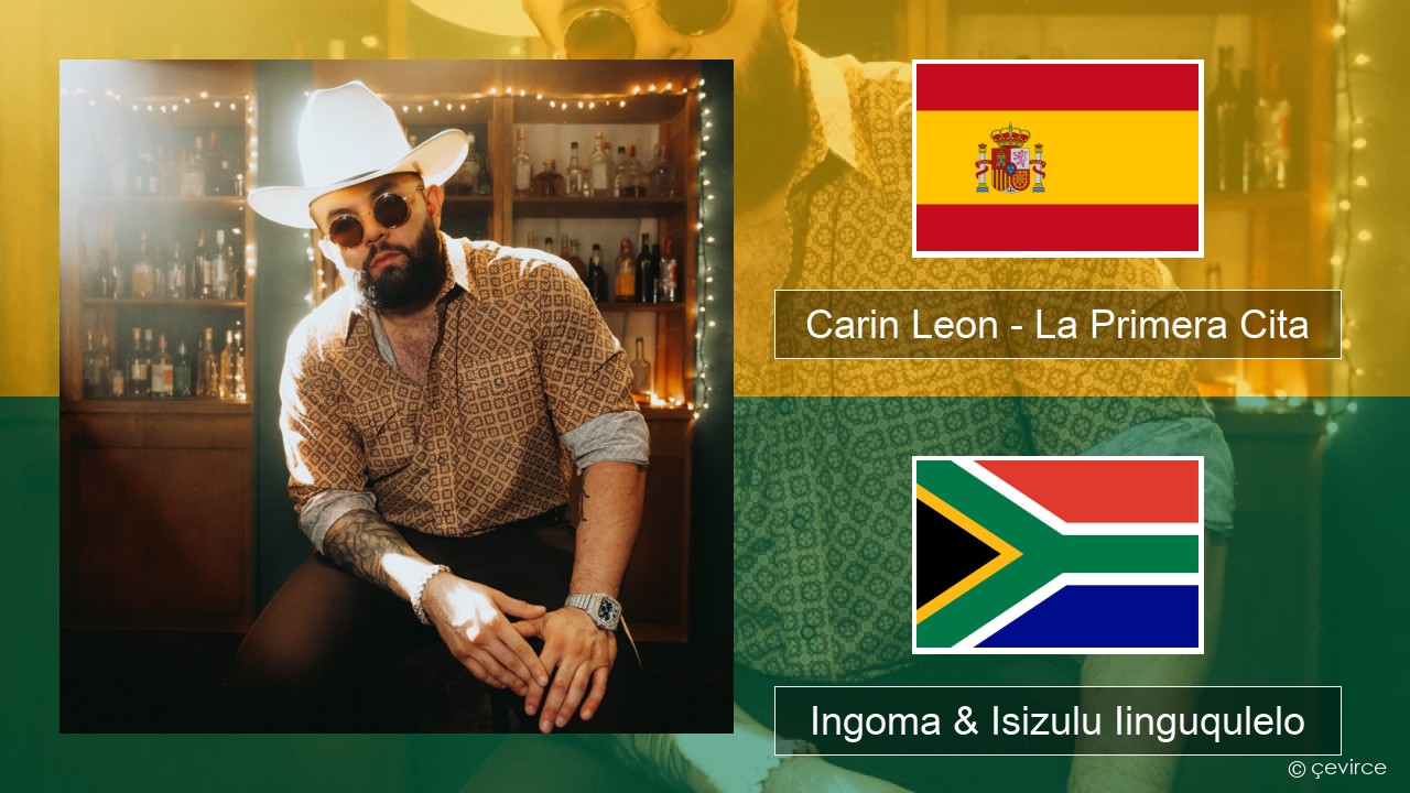 Carin Leon – La Primera Cita Isispanish Ingoma & Isizulu Iinguqulelo