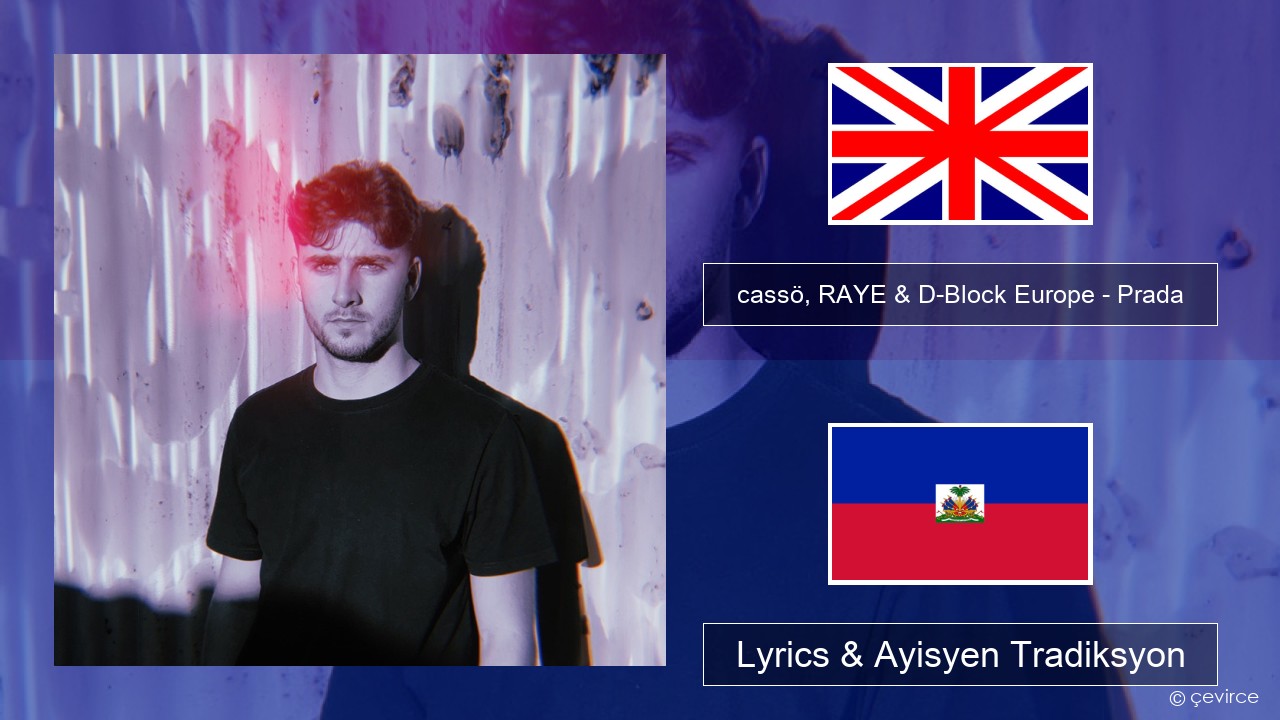 cassö, RAYE & D-Block Europe – Prada Angle Lyrics & Ayisyen Tradiksyon