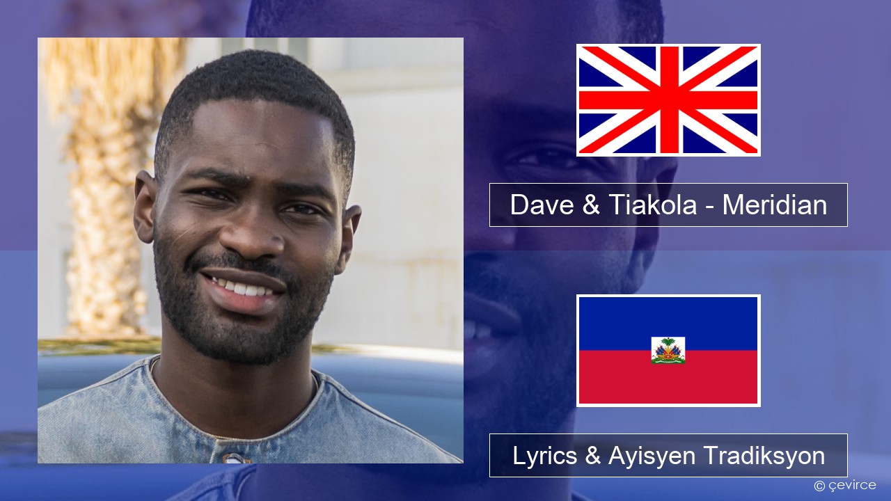 Dave & Tiakola – Meridian Angle Lyrics & Ayisyen Tradiksyon