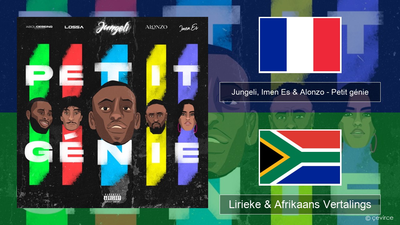 Jungeli, Imen Es & Alonzo – Petit génie (feat. Abou Debeing & Lossa) Franse Lirieke & Afrikaans Vertalings