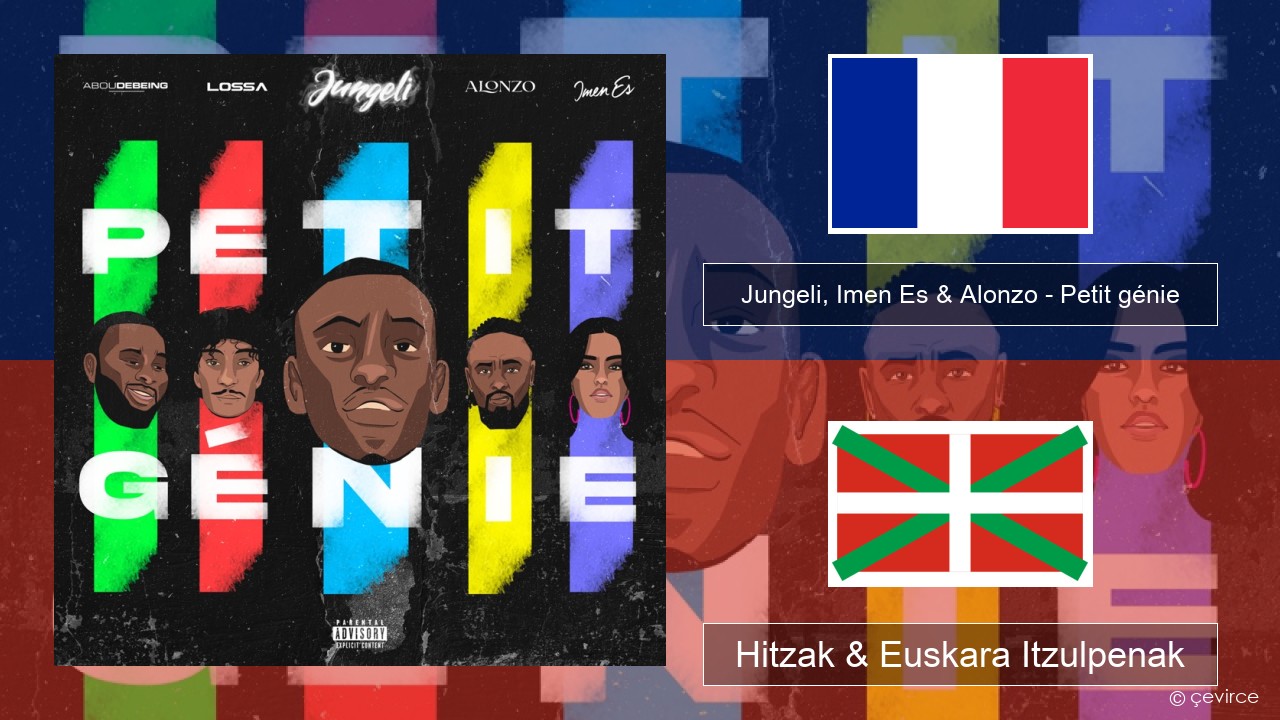 Jungeli, Imen Es & Alonzo – Petit génie (feat. Abou Debeing & Lossa) Frantsesa Hitzak & Euskara Itzulpenak