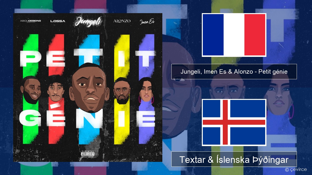 Jungeli, Imen Es & Alonzo – Petit génie (feat. Abou Debeing & Lossa) Franska Textar & Íslenska Þýðingar