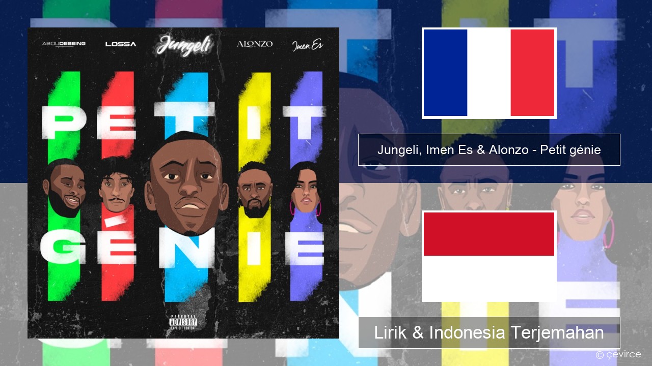 Jungeli, Imen Es & Alonzo – Petit génie (feat. Abou Debeing & Lossa) Prancis Lirik & Indonesia Terjemahan