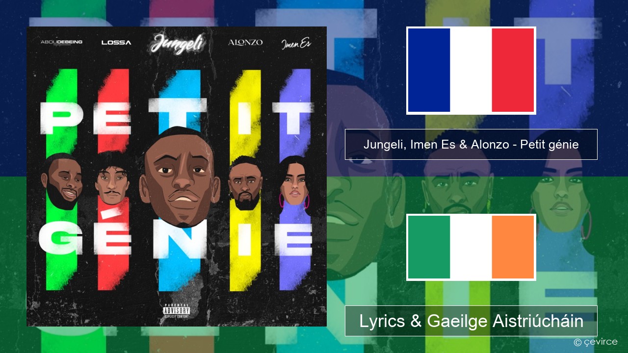 Jungeli, Imen Es & Alonzo – Petit génie (feat. Abou Debeing & Lossa) Fraincis Lyrics & Gaeilge Aistriúcháin