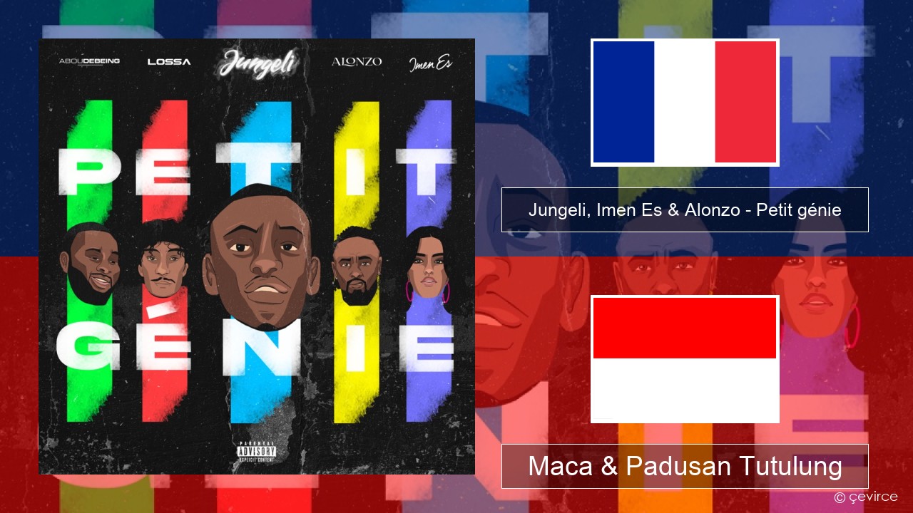 Jungeli, Imen Es & Alonzo – Petit génie (feat. Abou Debeing & Lossa) Prancis Maca & Padusan Tutulung