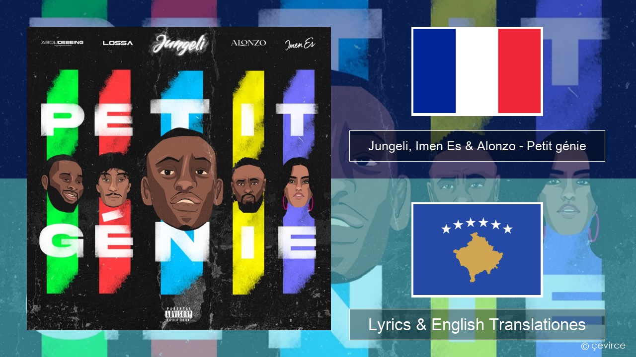 Jungeli, Imen Es & Alonzo – Petit génie (feat. Abou Debeing & Lossa) Galli Lyrics & English Translationes