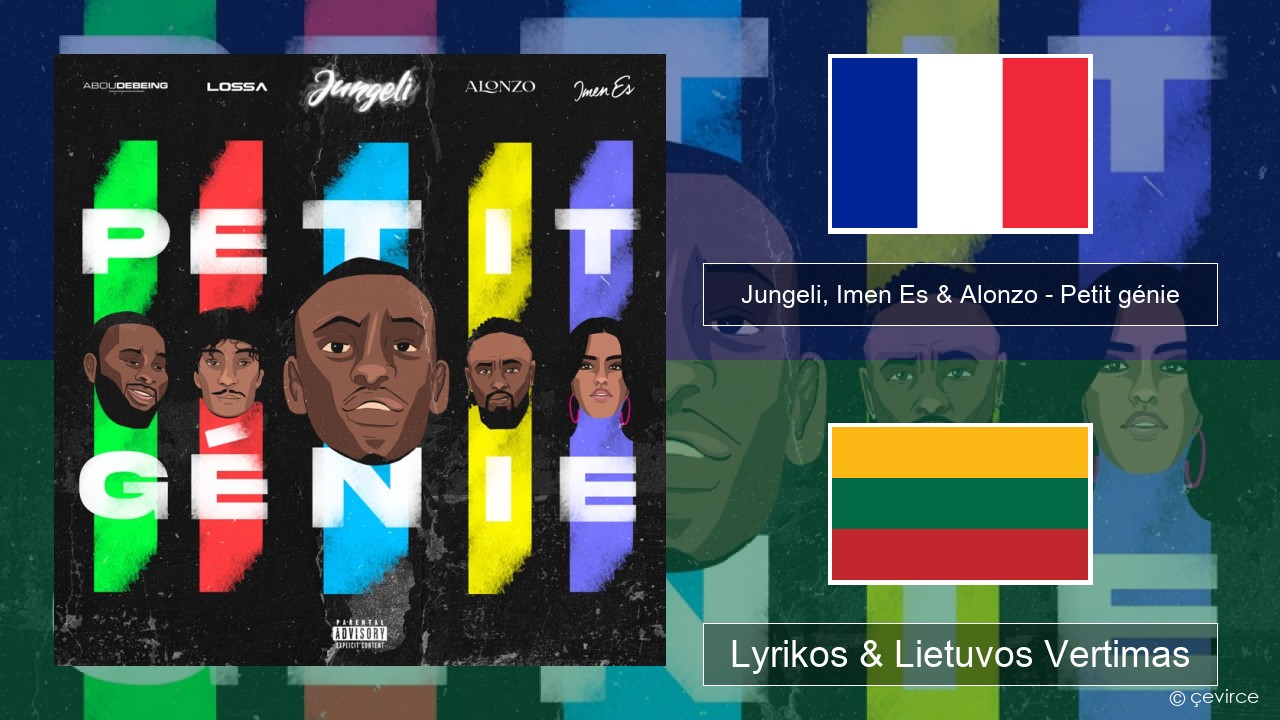 Jungeli, Imen Es & Alonzo – Petit génie (feat. Abou Debeing & Lossa) Prancūzijos Lyrikos & Lietuvos Vertimas