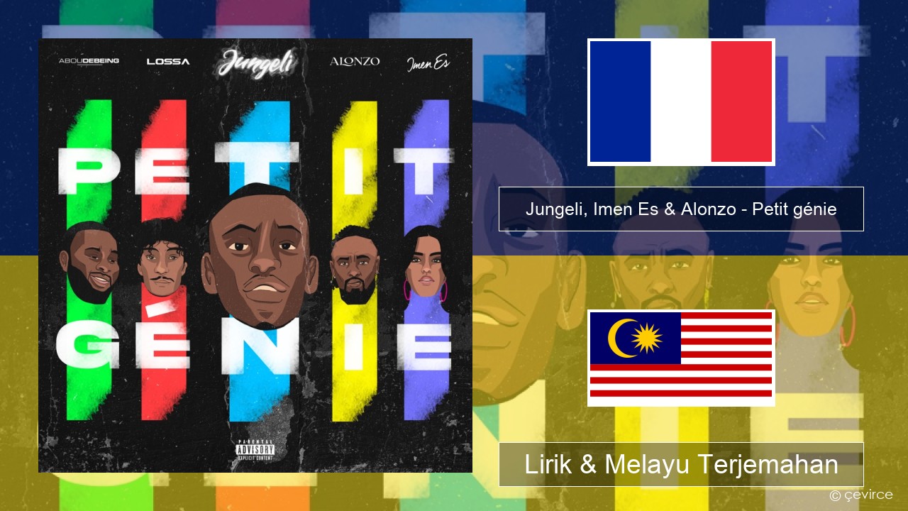 Jungeli, Imen Es & Alonzo – Petit génie (feat. Abou Debeing & Lossa) Perancis Lirik & Melayu (Malay) Terjemahan