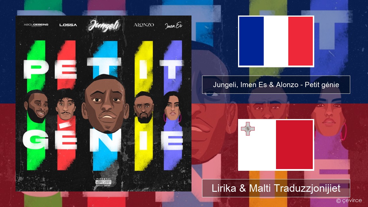 Jungeli, Imen Es & Alonzo – Petit génie (feat. Abou Debeing & Lossa) Franċiż Lirika & Malti Traduzzjonijiet