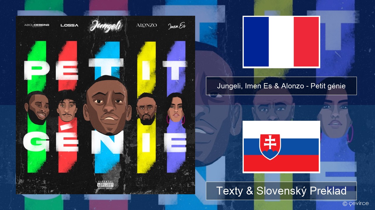 Jungeli, Imen Es & Alonzo – Petit génie (feat. Abou Debeing & Lossa) Francúzsky Texty & Slovenský Preklad