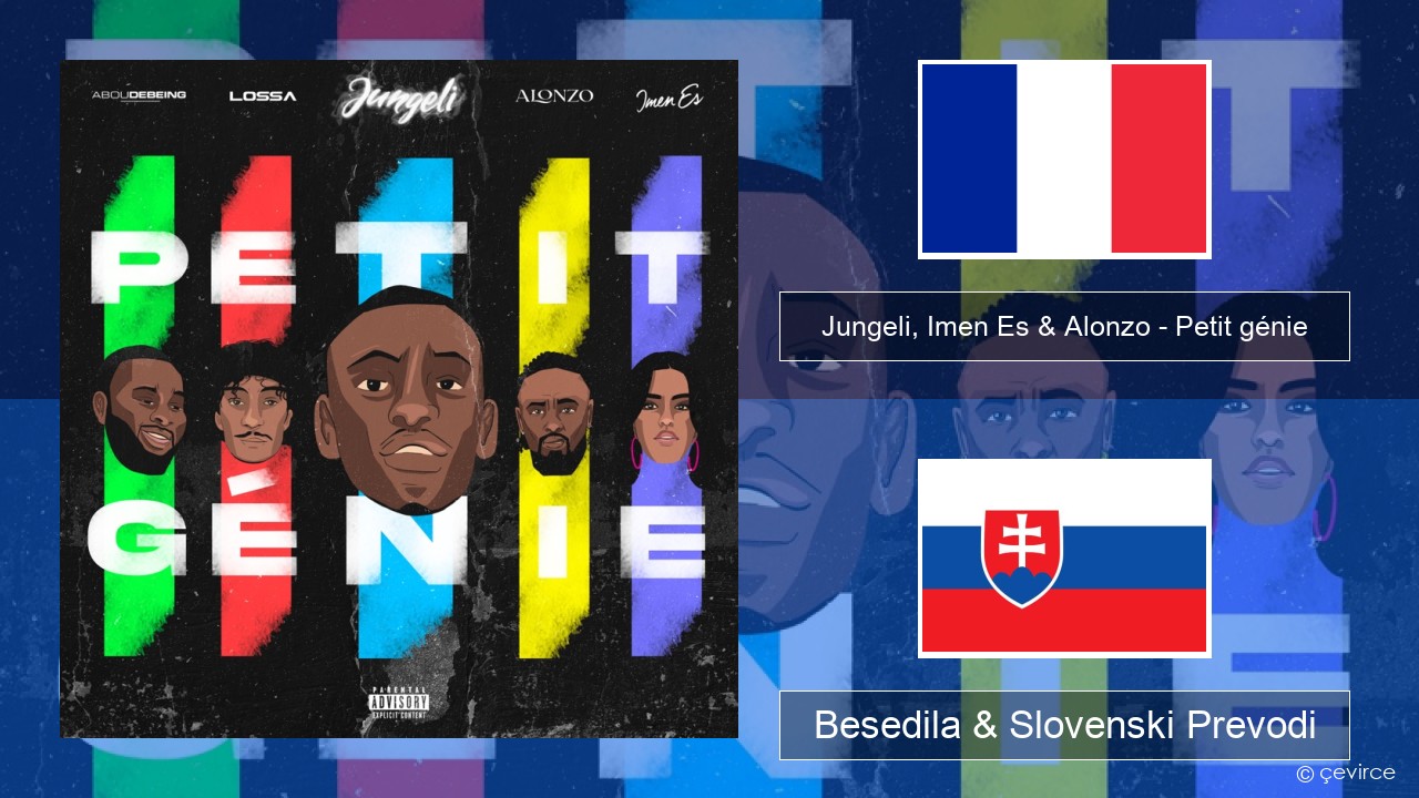 Jungeli, Imen Es & Alonzo – Petit génie (feat. Abou Debeing & Lossa) Francoski Besedila & Slovenski Prevodi