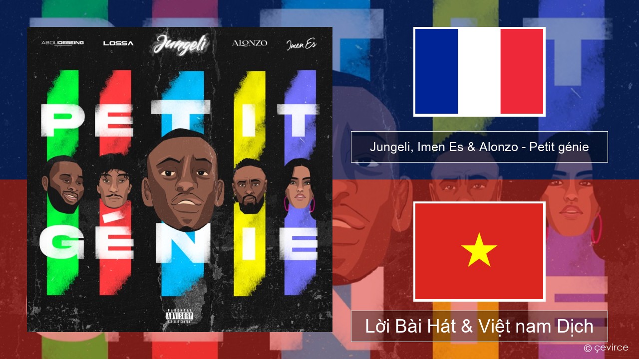 Jungeli, Imen Es & Alonzo – Petit génie (feat. Abou Debeing & Lossa) Pháp, Lời Bài Hát & Việt nam Dịch