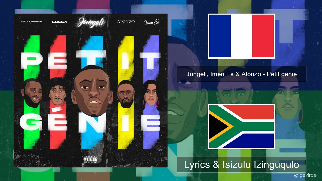 Jungeli, Imen Es & Alonzo – Petit génie (feat. Abou Debeing & Lossa) French Lyrics & Isizulu Izinguqulo