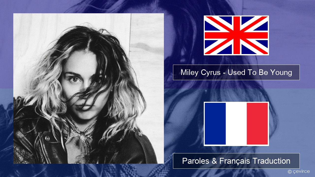 Miley Cyrus – Used To Be Young Anglais Paroles & Français Traduction