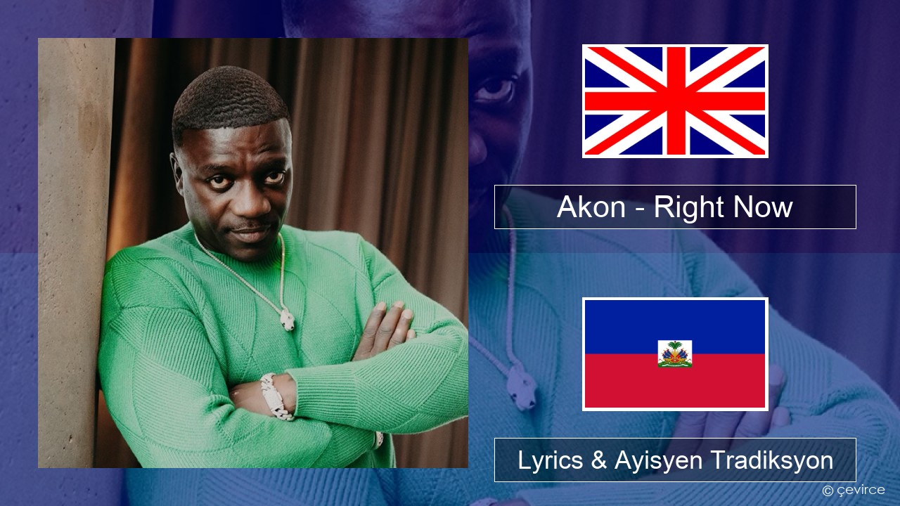 Akon – Right Now (Na Na Na) Angle Lyrics & Ayisyen Tradiksyon