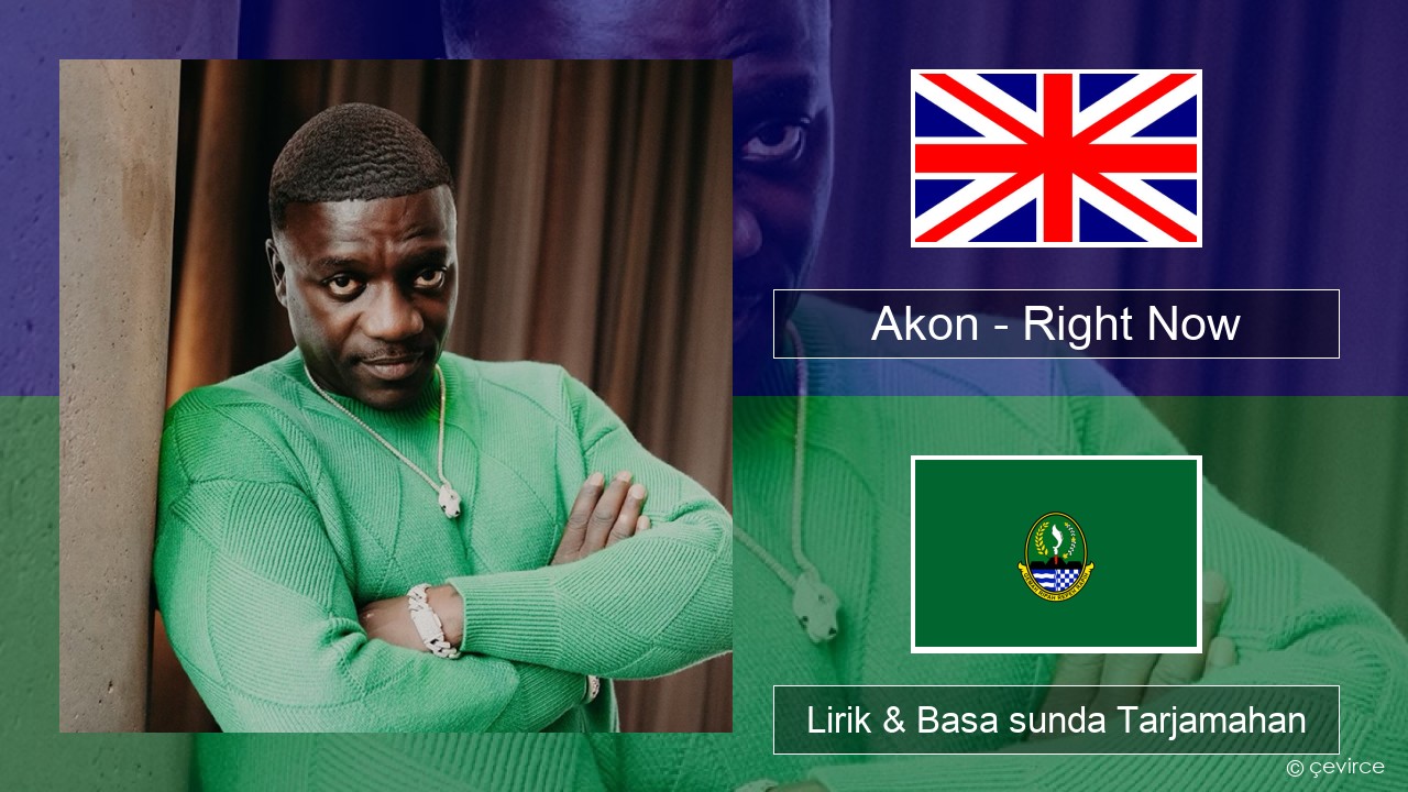 Akon – Right Now (Na Na Na) Basa inggris Lirik & Basa sunda Tarjamahan