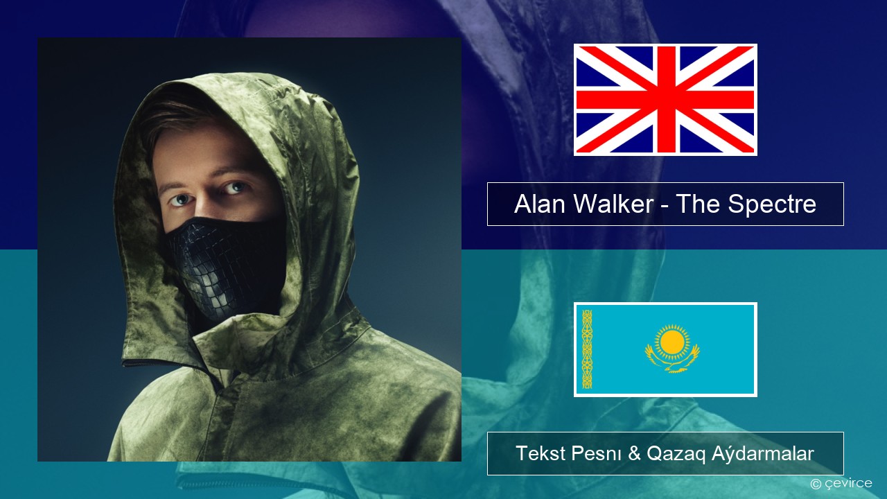 Alan Walker – The Spectre Aǵylshyn Tekst Pesnı & Qazaq (latyn) Aýdarmalar